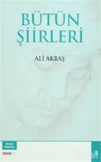 Bütün Şiirleri / Ali Akbaş imzalı eser