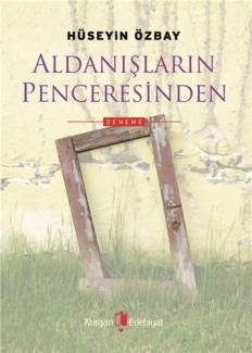 Aldanışların Penceresinden - Hüseyin Özbay imzalı