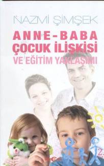 Anne - Baba Çocuk İlişkisi ve Eğitim Yaklaşımı Nazmi Şimşek İmzalı