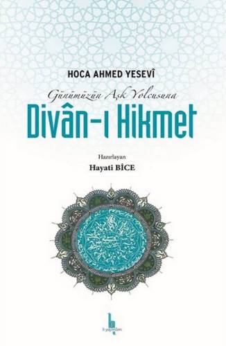 Günümüzün Aşk Yolcusuna Divan-ı Hikmet - Dr Hayati Bice - 0