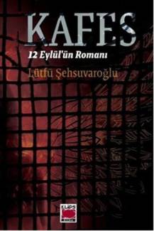 Kafes - 12 Eylül'ün romanı - Lütfü Şehsuvaroğlu imzalı