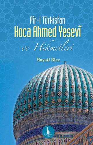 Pir-i Türkistan Hoca Ahmed Yesevi ve Hikmetleri - Dr Hayati Bice İmzalı - 0