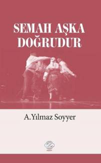Semah Aşka Doğrudur - Dr. A. Yılmaz Soyyer 