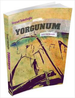 Yorgunum - Veysel Tekelioğlu imzalı