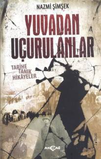 Yuvadan Uçurulanlar Tarihe Tanık Hikayeler - Nazmi Şimşek İmzalı